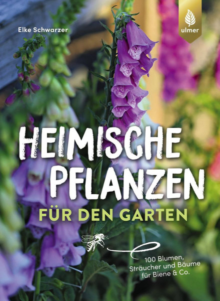 Heimische Pflanzen für den Garten - 100 Blumen, Sträucher und Bäume für Biene & Co.
