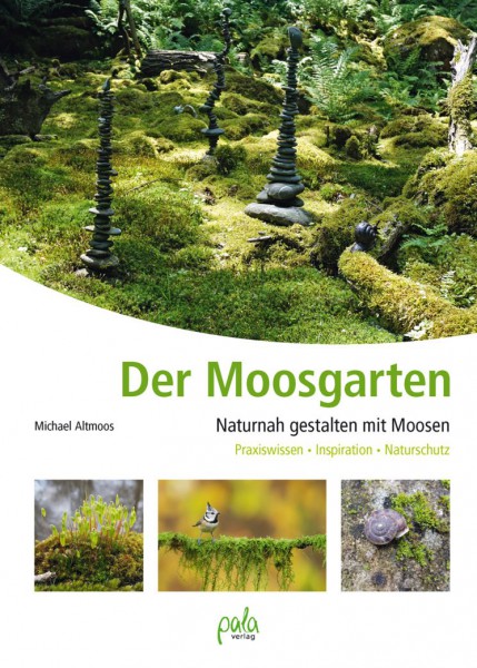 Der Moosgarten - Naturnah gestalten mit Moosen